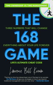 The 168 Game: Time Ownership vs Time Management, Author Bill Korman
